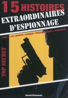 Couverture du produit · 15 histoires extraordinaires d'espionnage : Etudes des cas, anecdotes, techniques (procédures), leçons & enseignement