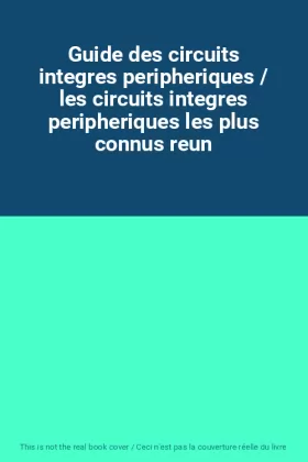 Couverture du produit · Guide des circuits integres peripheriques / les circuits integres peripheriques les plus connus reun