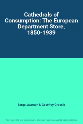 Couverture du produit · Cathedrals of Consumption: The European Department Store, 1850-1939