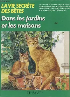 Couverture du produit · Dans les jardins et les maisons (La Vie secrète des bêtes)