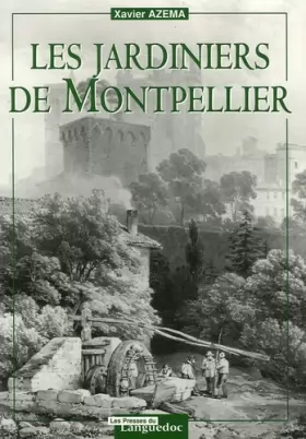 Couverture du produit · Les jardiniers de Montpellier : De la fin du Moyen Age au milieu du XXe siècle
