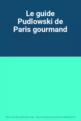 Couverture du produit · Le guide Pudlowski de Paris gourmand