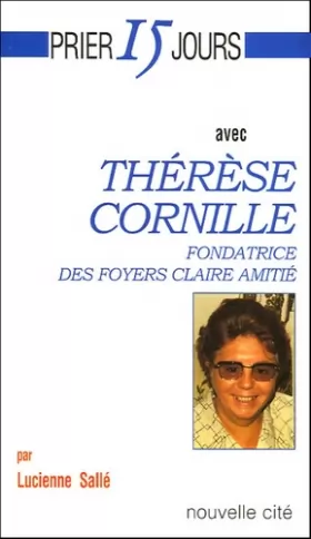 Couverture du produit · Prier 15 jours avec Thérèse Cornille, fondatrice des Foyers Claire Amitié