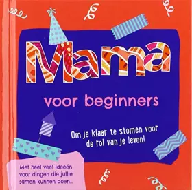 Couverture du produit · Mama voor beginners: om je klaar te stomen voor de rol van je leven!