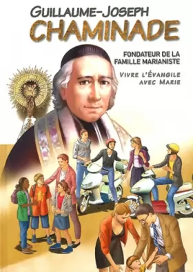 Couverture du produit · Guillaume-Joseph Chaminade - Vivre l'évangile avec Marie ! BD