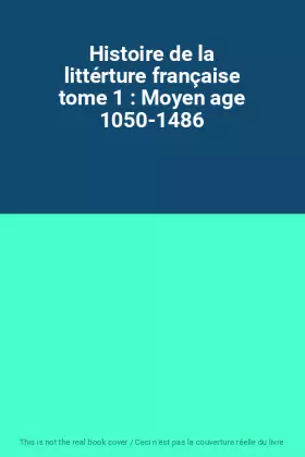 Couverture du produit · Histoire de la littérture française tome 1 : Moyen age 1050-1486