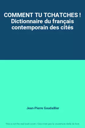 Couverture du produit · COMMENT TU TCHATCHES ! Dictionnaire du français contemporain des cités