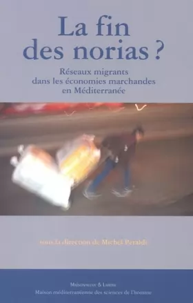 Couverture du produit · La fin des norias ? Réseaux migrants dans les économies marchandes en Méditerranée