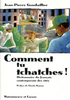 Couverture du produit · COMMENT TU TCHATCHES ! Dictionnaire du français contemporain des cités