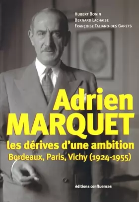 Couverture du produit · Adrien Marquet : Les dérives d'une ambition, Bordeaux, Paris, Vichy (1924-1955)