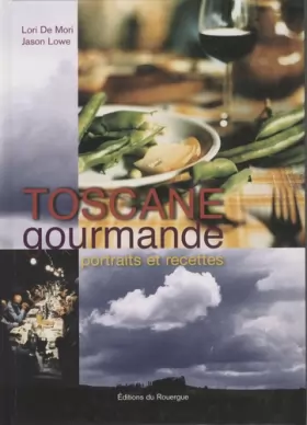 Couverture du produit · Toscane gourmande : Portraits et recettes