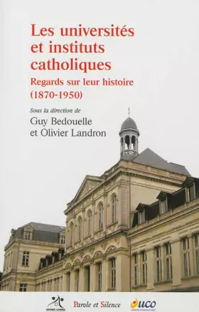 Couverture du produit · Les universités et instituts catholiques : Regards sur leur histoire (1870-1950)