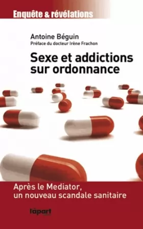 Couverture du produit · Sexe et addictions sur ordonnance : Après le Mediator, un nouveau scandale sanitaire