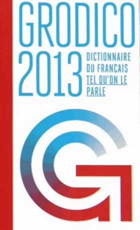 Couverture du produit · Grodico 2013 : Le dictionnaire du français tel qu'on le parle