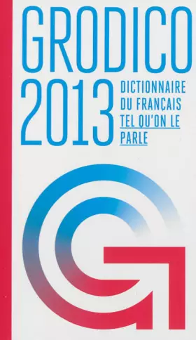 Couverture du produit · Grodico 2013 : Le dictionnaire du français tel qu'on le parle