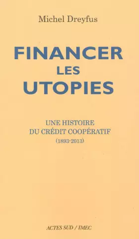 Couverture du produit · Financer les utopies : Une histoire du Crédit coopératif (1893-2013)