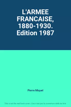 Couverture du produit · L'ARMEE FRANCAISE, 1880-1930. Edition 1987