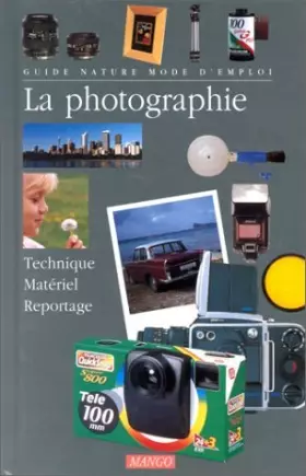 Couverture du produit · LA PHOTOGRAPHIE. Technique, matériel, reportage