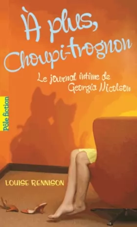 Couverture du produit · Le journal intime de Georgia Nicolson, 4 : À plus, Choupi-Trognon…