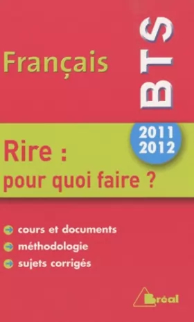 Couverture du produit · Français BTS 2011-2012 : Rire : pour quoi faire ?