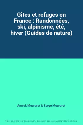 Couverture du produit · Gîtes et refuges en France : Randonnées, ski, alpinisme, été, hiver (Guides de nature)