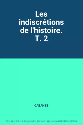 Couverture du produit · Les indiscrétions de l'histoire. T. 2