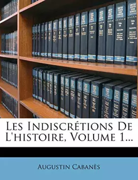 Couverture du produit · Les Indiscretions de L'Histoire, Volume 1...