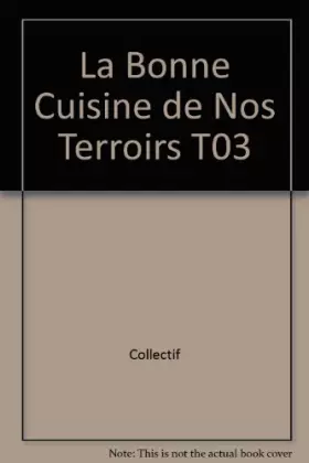 Couverture du produit · La Bonne Cuisine de Nos Terroirs T03