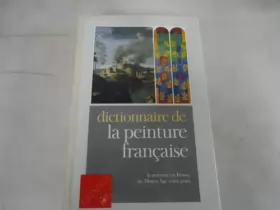 Couverture du produit · Dictionnaire de la peinture française : La peinture en France du Moyen âge à nos jours