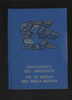 Couverture du produit · Connaissance des ameriques vie et moeurs des peaux rouges
