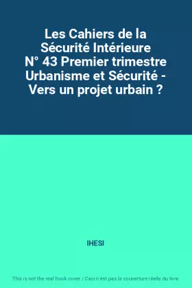 Couverture du produit · Les Cahiers de la Sécurité Intérieure N° 43 Premier trimestre Urbanisme et Sécurité - Vers un projet urbain ?