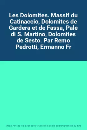 Couverture du produit · Les Dolomites. Massif du Catinaccio, Dolomites de Gardera et de Fassa, Pale di S. Martino, Dolomites de Sesto. Par Remo Pedrott