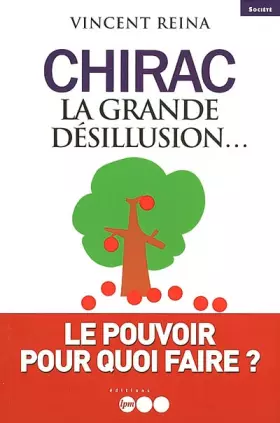 Couverture du produit · Chirac : la grande désillusion.