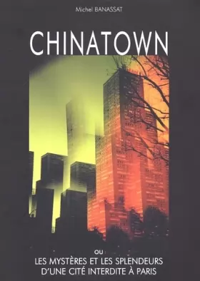 Couverture du produit · Chinatown ou les mystères et les splendeurs d'une cité interdite à Paris