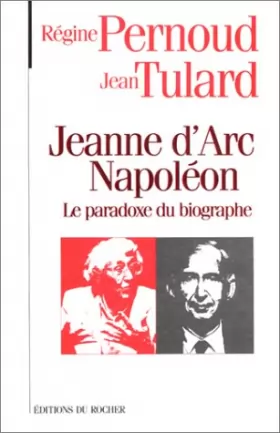 Couverture du produit · Jeanne d'Arc, Napoléon : Le paradoxe du biographe