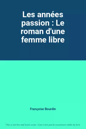 Couverture du produit · Les années passion : Le roman d'une femme libre