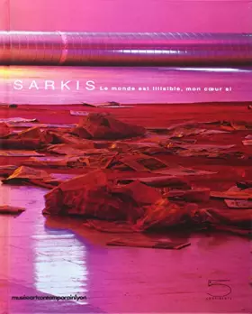 Couverture du produit · Sarkis : Le monde est illisible, mon coeur si