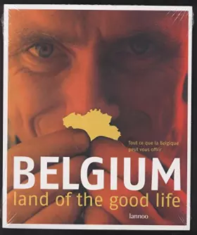 Couverture du produit · Belgium, land of the good life : tout ce que la belgique peut vous offrir