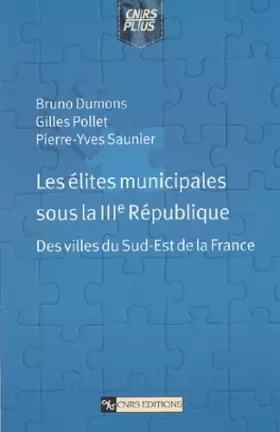 Couverture du produit · Élites municipales sous la IIIe République : Des villes du sud-est de la France
