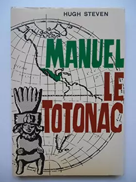 Couverture du produit · Manuel le Totonac / Hugh Steven / Réf64013