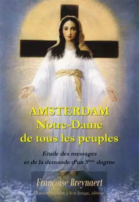 Couverture du produit · Amsterdam, Notre-Dame de tous les peuples: Explication des messages et de la demande d'un 5e dogme