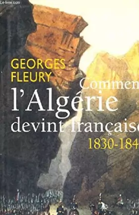Couverture du produit · Comment l'Algérie devint française : 1830-1848