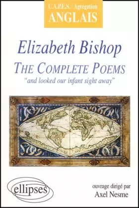 Couverture du produit · The Complete Poems : "and looked our infant sight away", Elizabeth Bishop