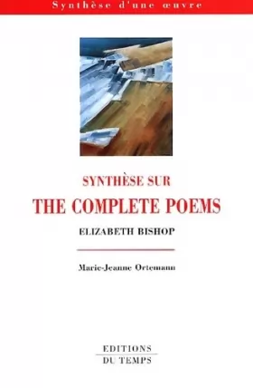Couverture du produit · Synthèse sur "The Complete Poems", Elizabeth Bishop