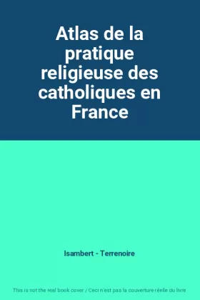 Couverture du produit · Atlas de la pratique religieuse des catholiques en France