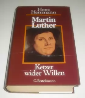 Couverture du produit · Martin Luther. Ketzer wider Willen