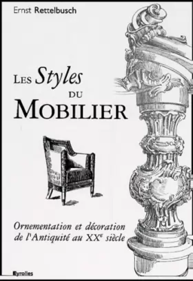 Couverture du produit · Les styles du mobilier. Ornementation et décoration de l'Antiquité au XXème siècle