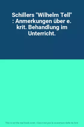 Couverture du produit · Schillers "Wilhelm Tell" : Anmerkungen über e. krit. Behandlung im Unterricht.