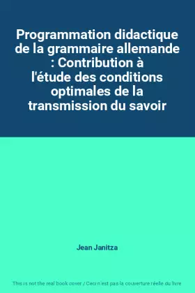 Couverture du produit · Programmation didactique de la grammaire allemande : Contribution à l'étude des conditions optimales de la transmission du savo