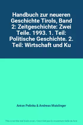 Couverture du produit · Handbuch zur neueren Geschichte Tirols, Band 2: Zeitgeschichte: Zwei Teile. 1993. 1. Teil: Politische Geschichte. 2. Teil: Wirt